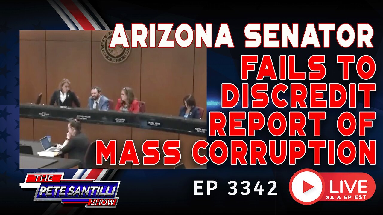 ARIZONA SENATOR FAILS TO DISCREDIT REPORT OF MASS CORRUPTION | EP 3342-8AM