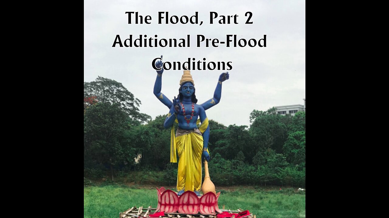 The Flood - Par 2: Additional Pre-flood Conditions