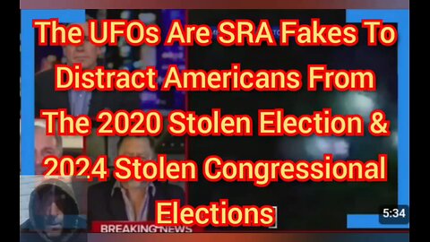 SRA Fakes UFOs To Distract Americans From The Stolen 2020 Election & 2024 Congressional Elections