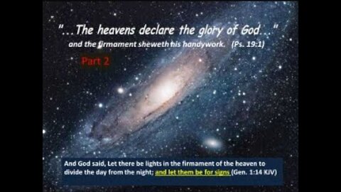 The Heavens Shew Forth The Glory of God Part 02 and let them be for signs