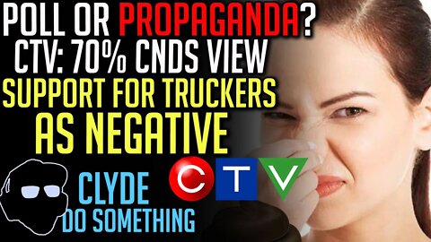 Poll or Propaganda? CTV Claims Poll says 70% of Canadians View Support for Freedom Convoy Negatively