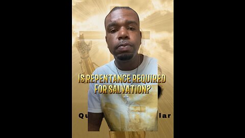 Is repentance required for salvation?