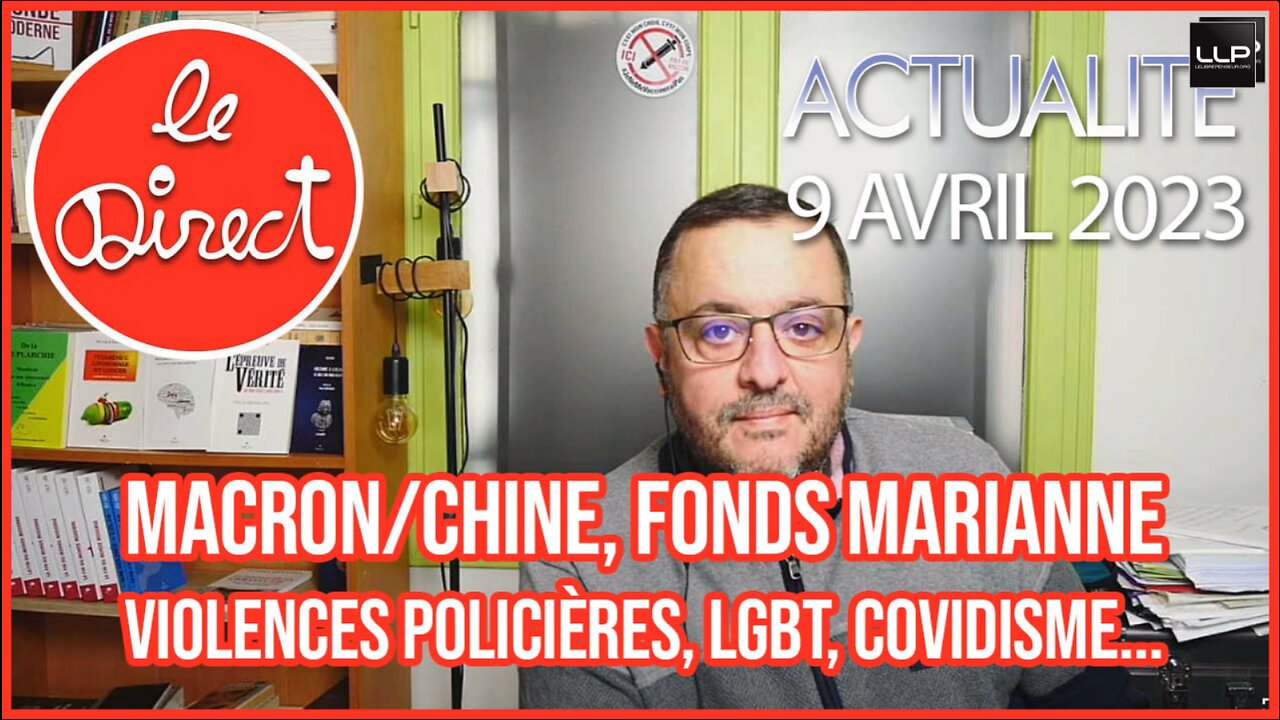 Direct 9 avril 23 : macron/Chine, Fonds Marianne, violences policières, LGBT, Covidisme...