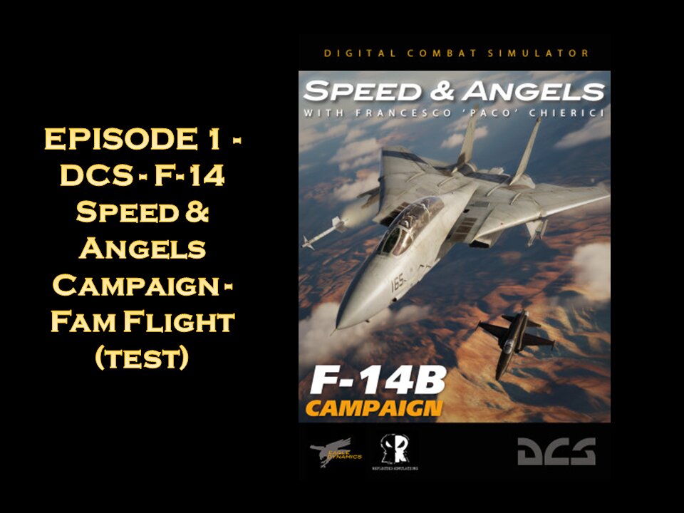 EPISODE 1 - DCS - F-14 Speed & Angels Campaign - Fam Flight (test)