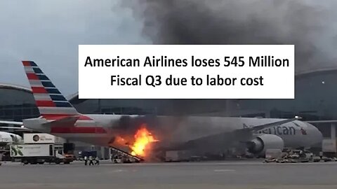 American Airlines reports 545 Million dollar lose due to labor cost during Fiscal Q3