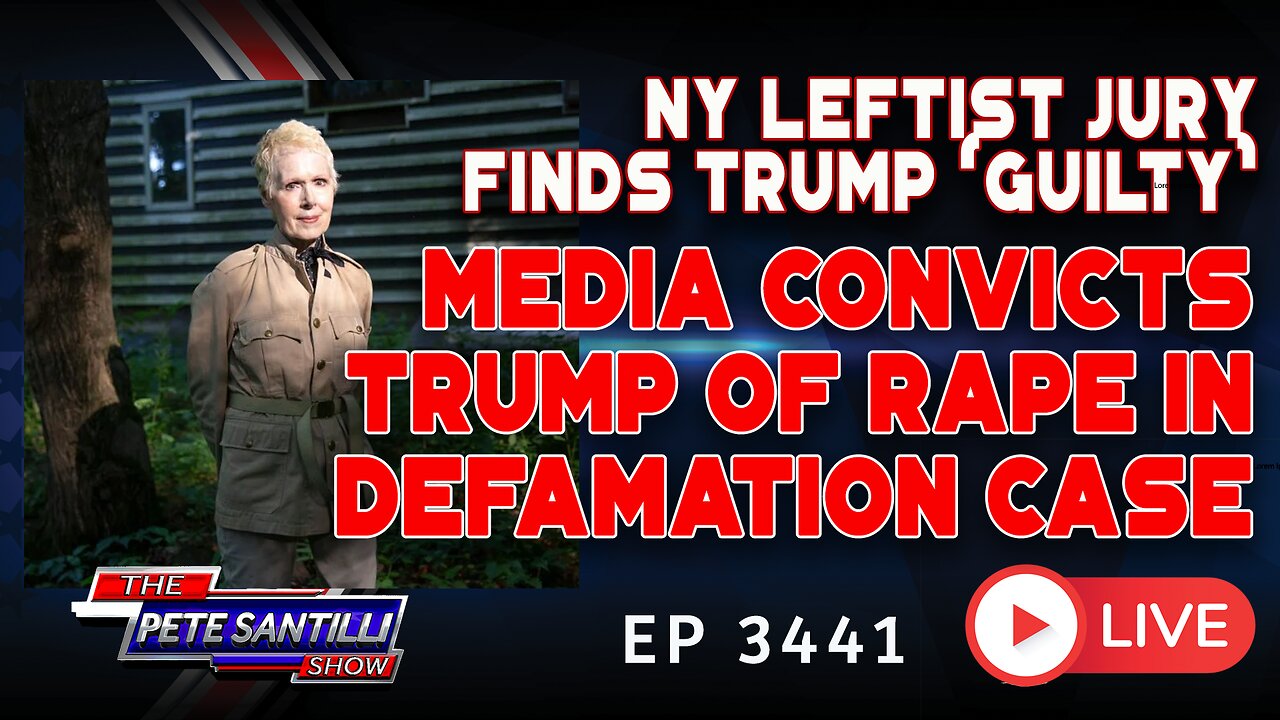 NY LEFTIST JURY FINDS TRUMP 'GUILTY' - MEDIA CONVICTS TRUMP OF RAPE IN DEFAMATION CASE | EP 3441-6PM