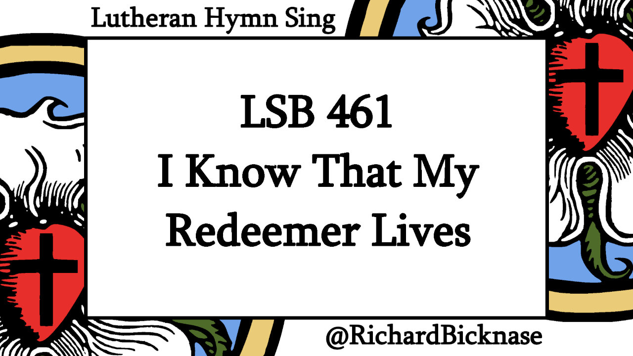 Score Video: LSB 461 I Know That My Redeemer Lives