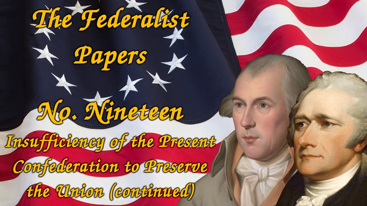 The Federalist Papers, No. 19 - Insufficiency to Preserve the Union (continued)