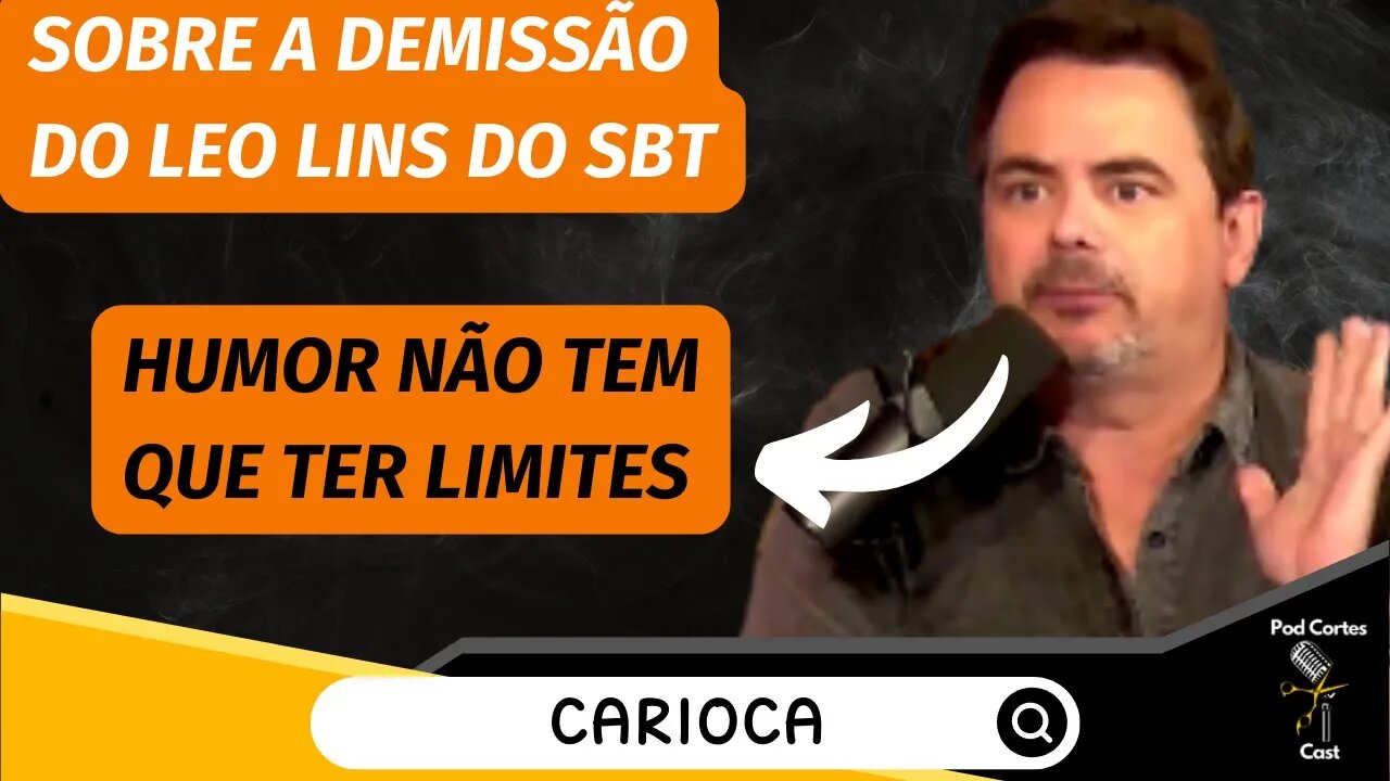 OPINIÃO DO CARIOCA SOBRE A DEMISSÃO DO LEO LINS DO SBT