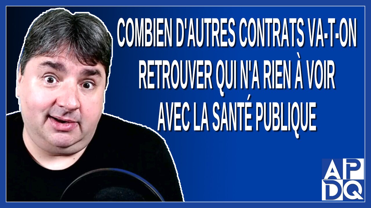 Combien d'autres contrats va-t-on retrouver qui n'a rien à voir avec la santé publique