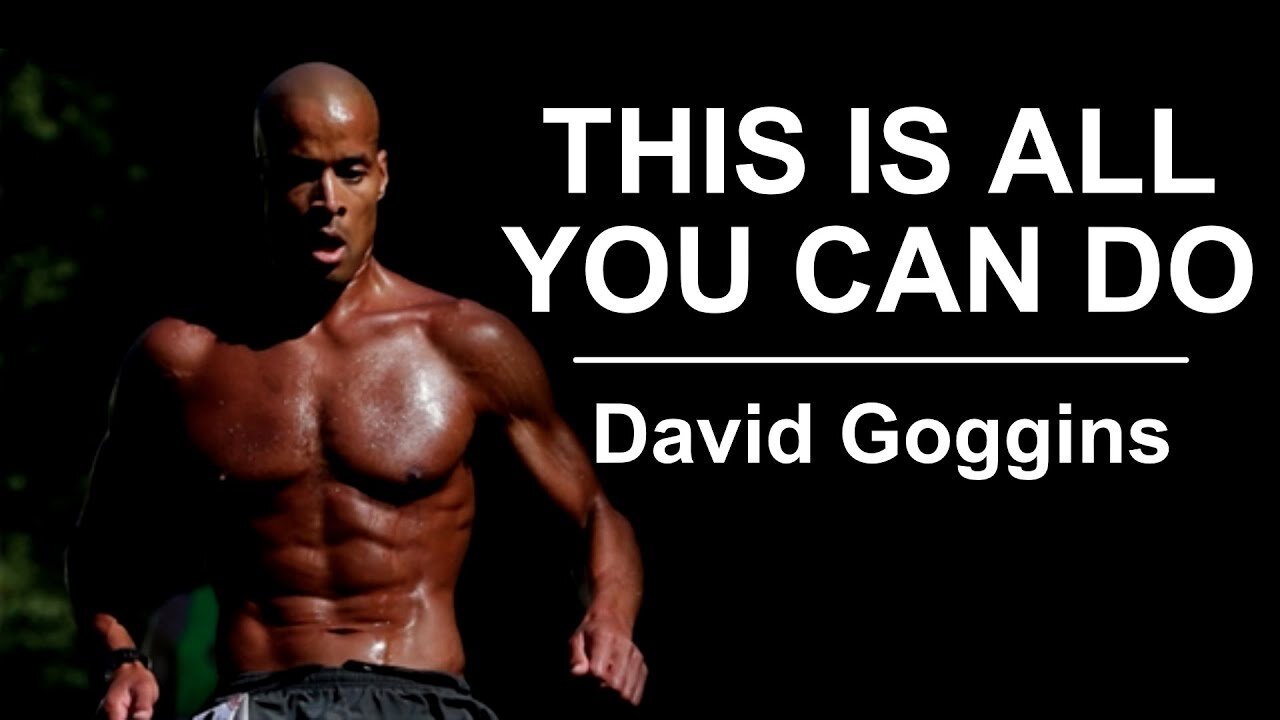 'This Is All You Can Do' - David Goggins