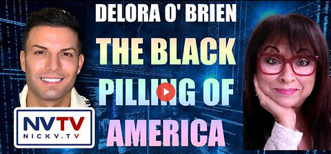 Delora O' Brien Discusses The Black Pilling Of America with Nicholas Veniamin