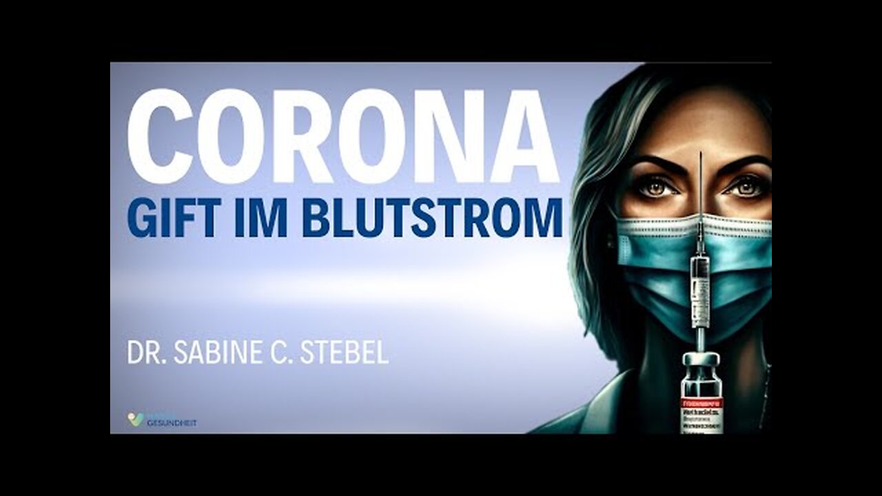 MUST SEE! Gift im Blutstrom - Corona Whistleblower - Dr. Sabine C. Stebel