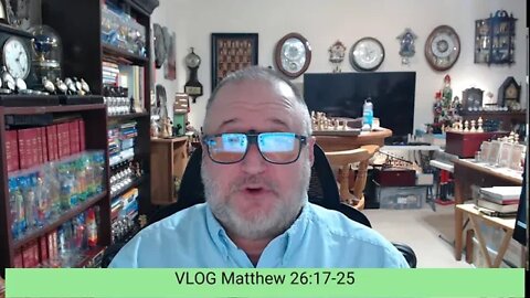 VLOG Reflections on Matthew 26 17 25