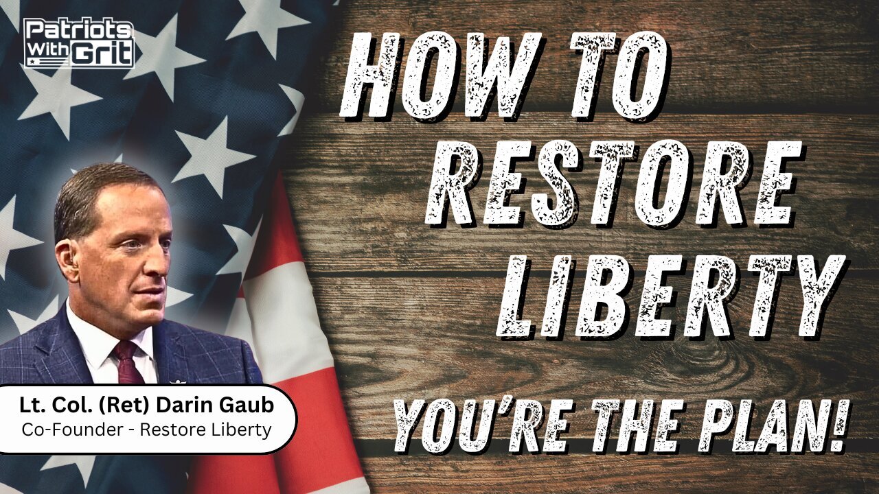 Lt. Col. (Ret). Darin Gaub: How To Restore Liberty - You're The Plan1 - 11/02/24