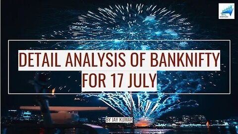 DETAIL ANANLYSIS OF BANKNIFTY FOR 17 JUL || WITH JAY KR. #bankniftyanalysis #banknifty