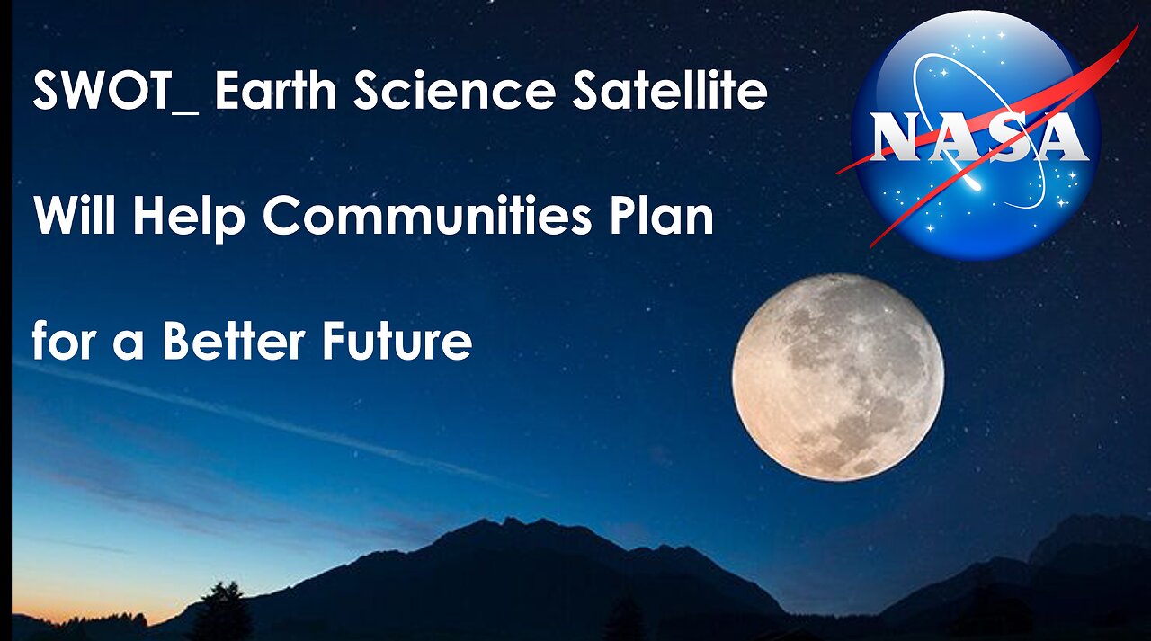 SWOT: Earth Science Satellite Will Help Communities Plan for a Better Future