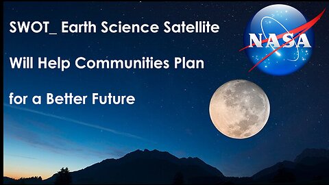 SWOT: Earth Science Satellite Will Help Communities Plan for a Better Future