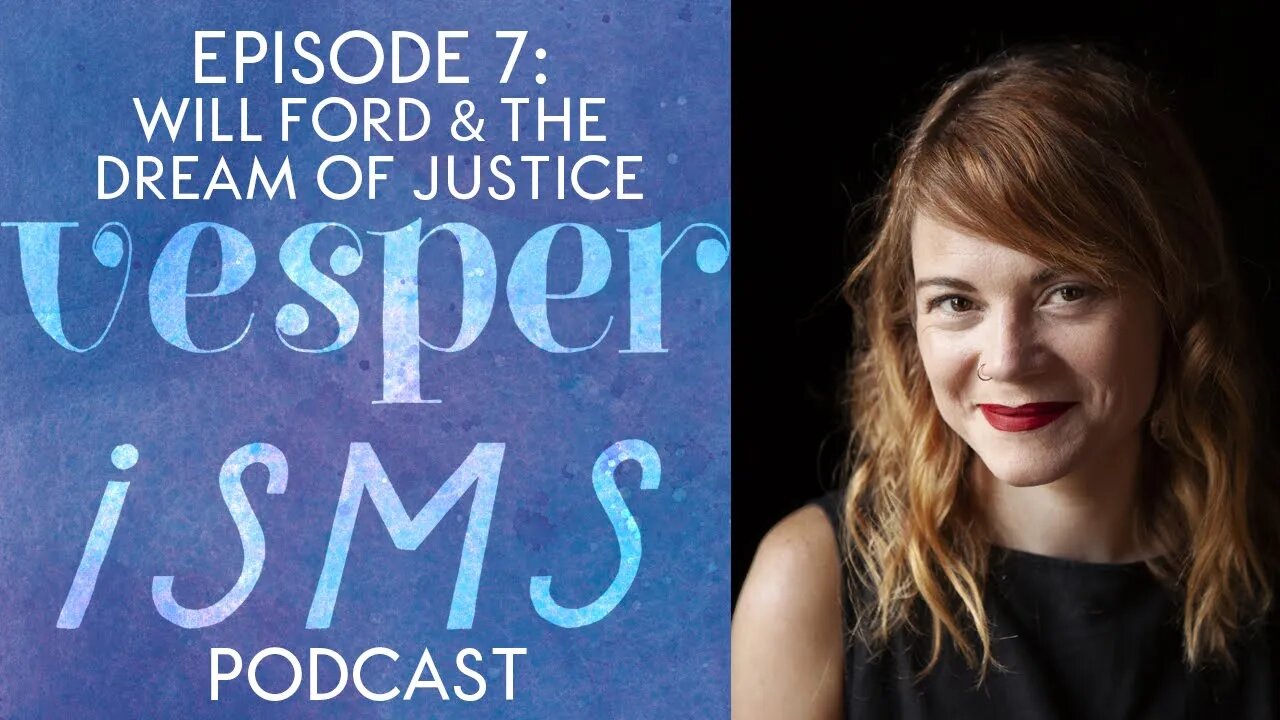 Vesperisms Episode 7: The Dream of Justice with Will Ford III