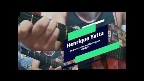 Henrique Yatta - Improvisando na Madrugada (9/3/2021)