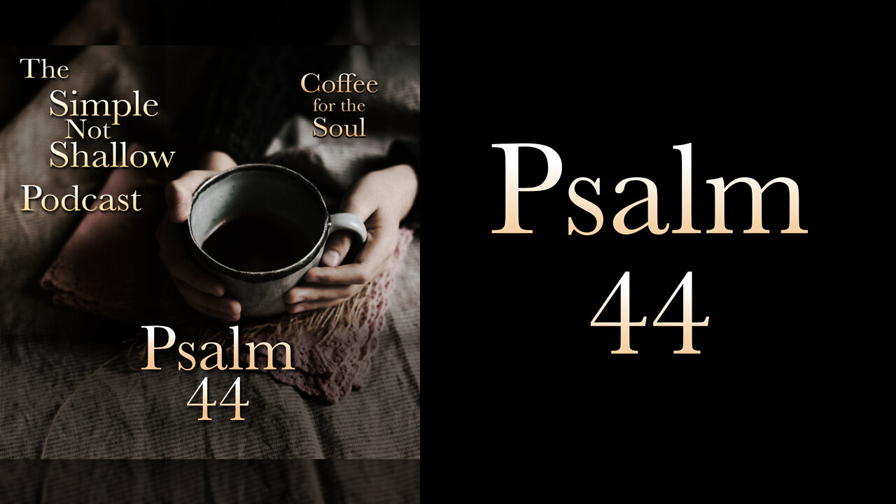 Psalm 44: You Will Have Troubles, But...