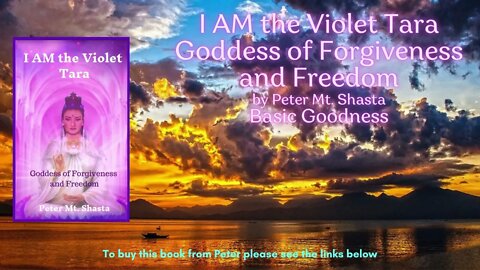 I AM the Violet Tara Goddess of Forgiveness and Freedom | Basic Goodness | Peter Mt Shasta