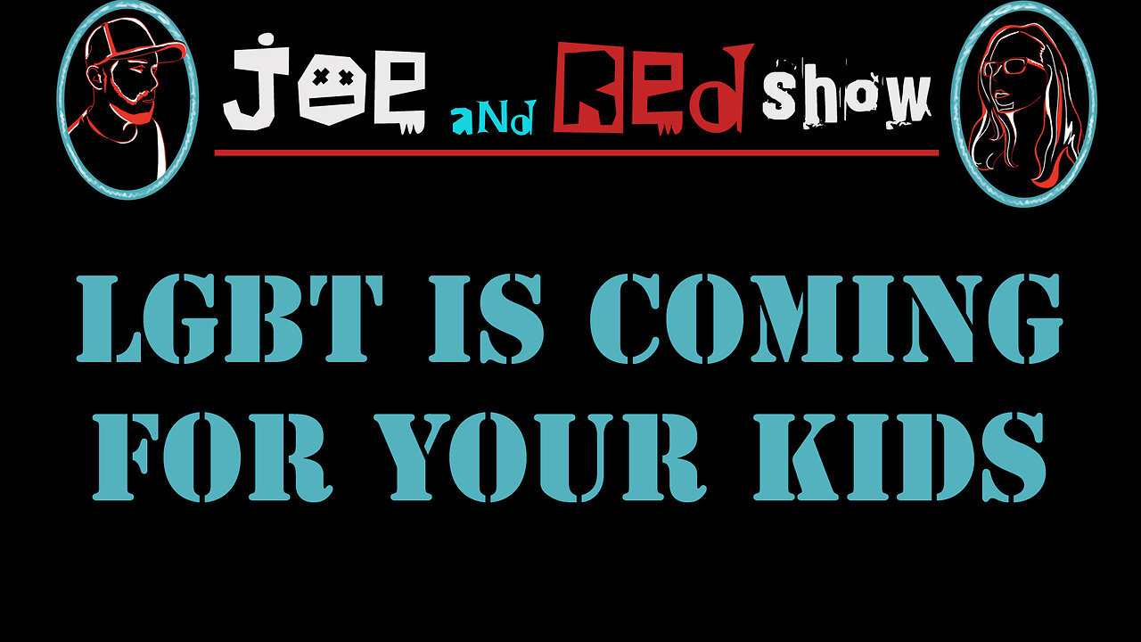 JOE AND RED SHOW - EPISODE 2 - LGBT IS COMING FOR YOUR KIDS - A Highly Inappropriate Agenda