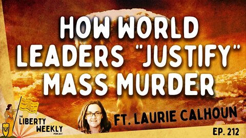 How World Leaders Justify Mass Murder ft. Laurie Calhoun Ep. 212