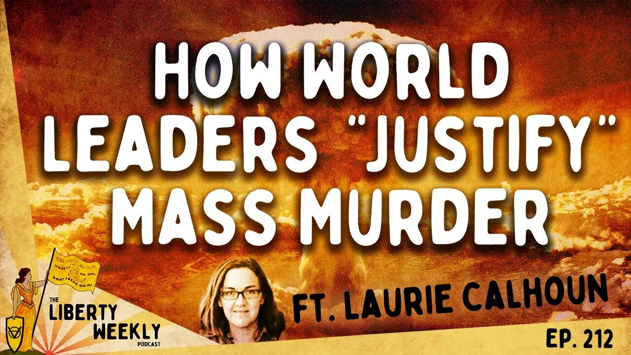 How World Leaders Justify Mass Murder ft. Laurie Calhoun Ep. 212