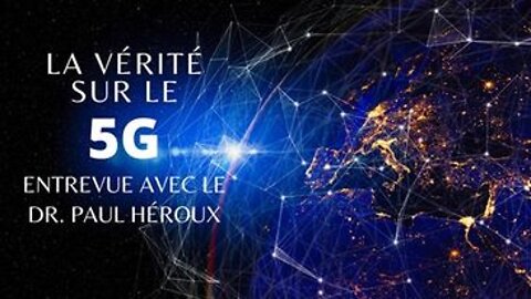 La vérité sur le ''5G'' Entrevue avec le Dr. Paul Héroux