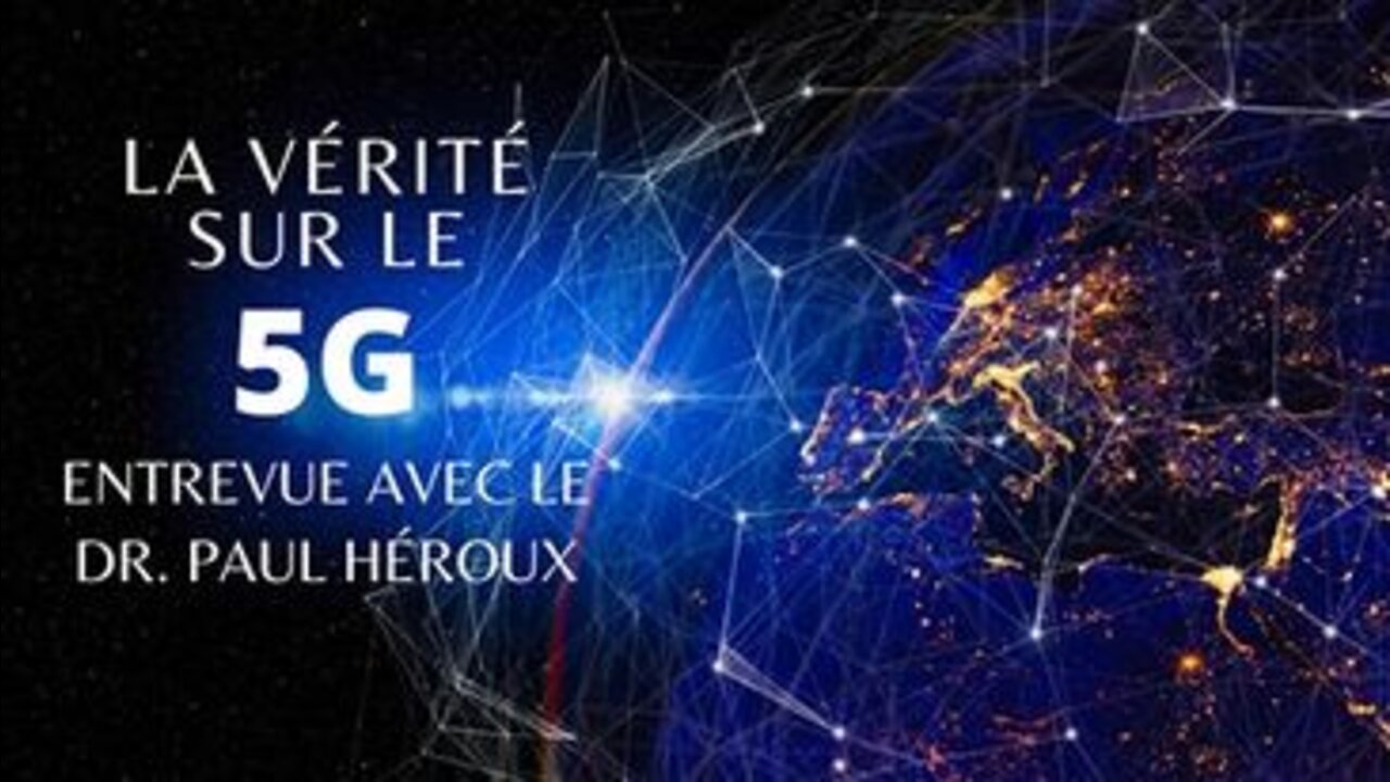 La vérité sur le ''5G'' Entrevue avec le Dr. Paul Héroux