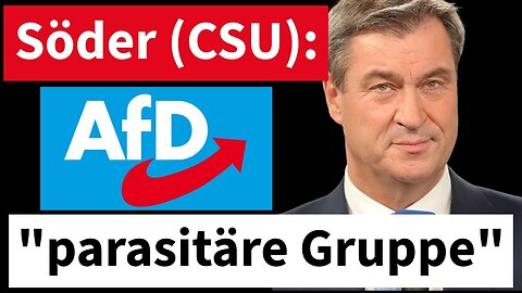 Söder nennt AfD "parasitäre Gruppe".Gedanken über Verfassung und Grundgesetz@Neutraler Beobachter🙈