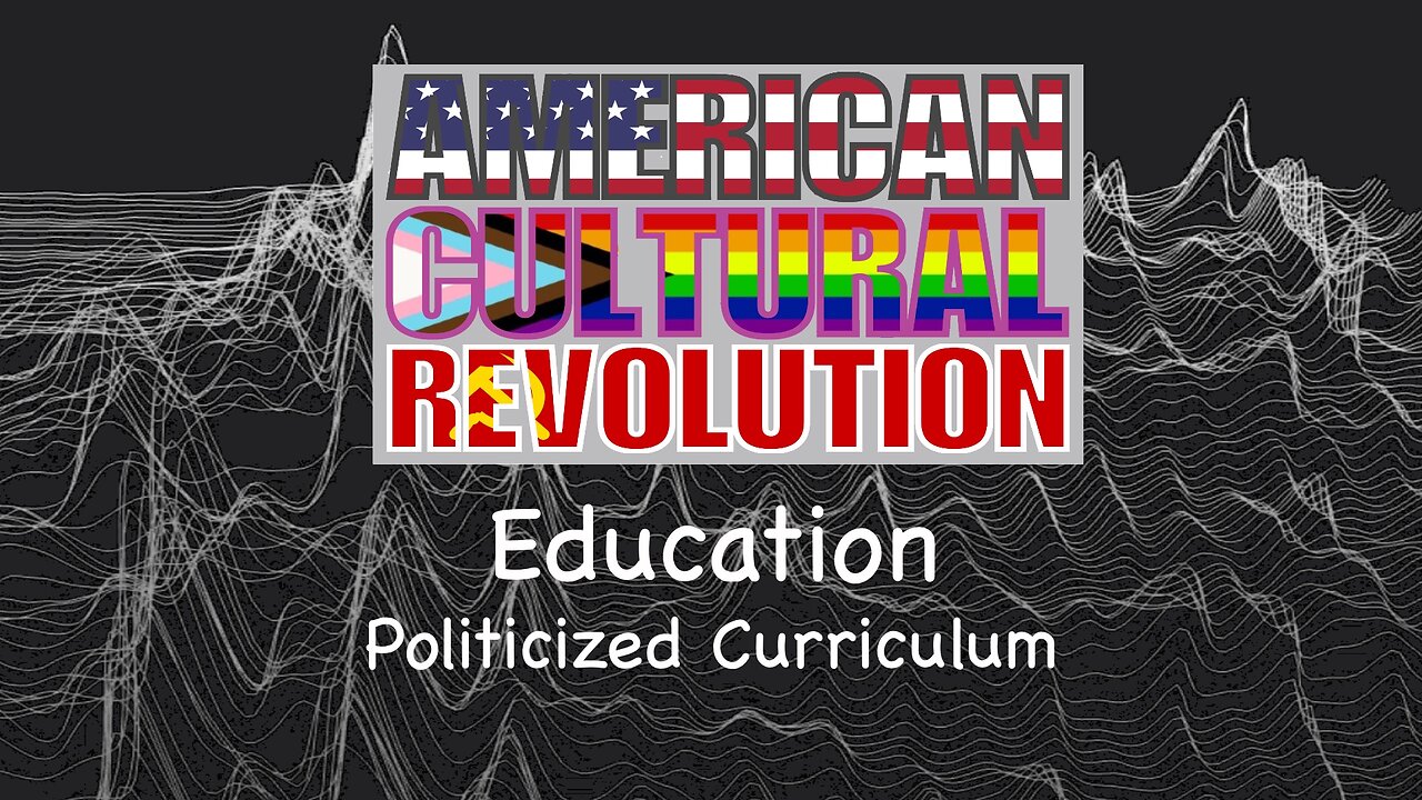 American Cultural Revolution - Education - Politicized Curriculum