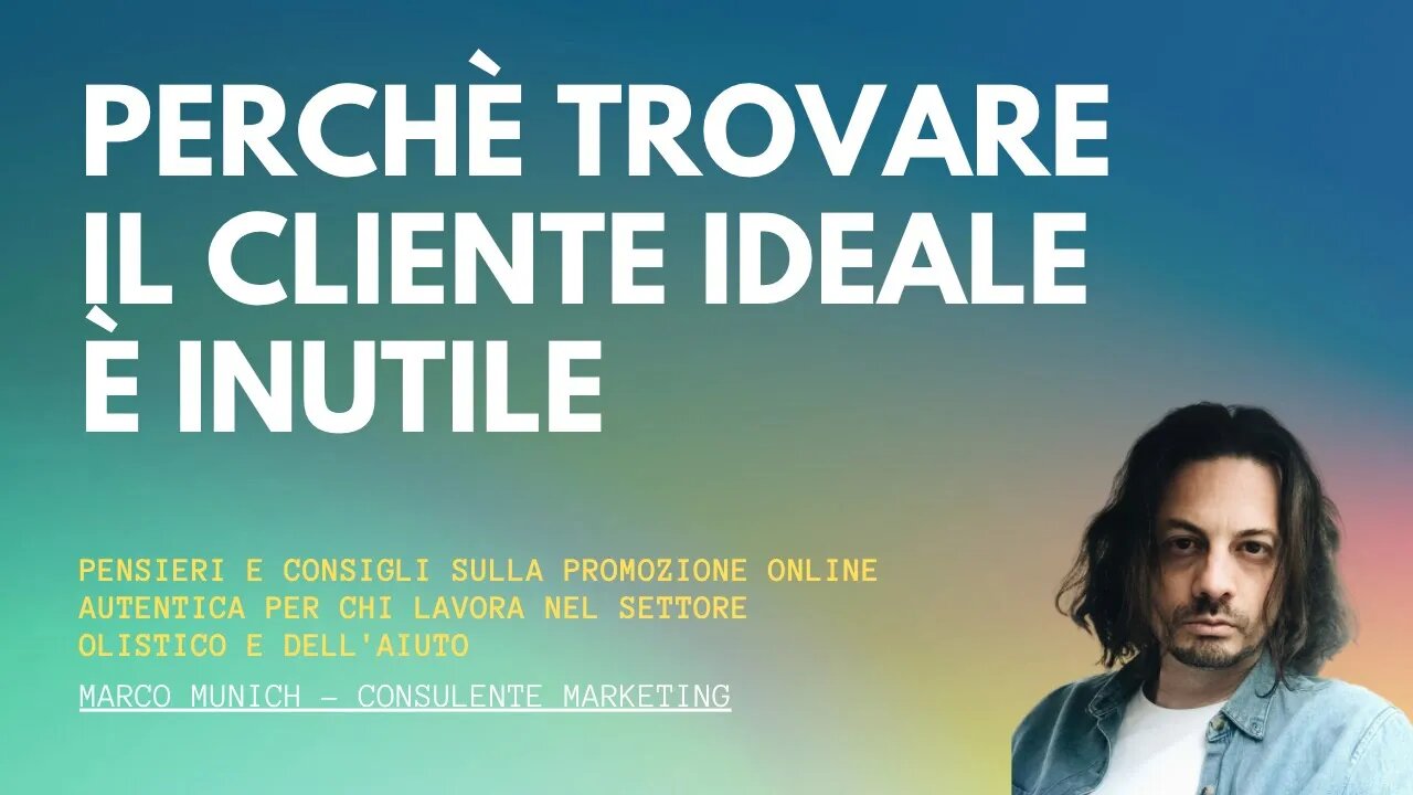 PERCHÈ TROVARE IL CLIENTE IDEALE È INUTILE - Marketing Olistico - Marco Munich