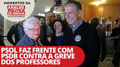 PSOL faz frente com PSDB contra a greve dos professores | Momentos da Análise Política da Semana