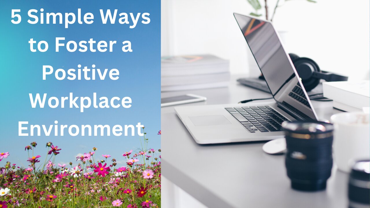 5 Simple Ways to Foster a Positive Workplace Environment