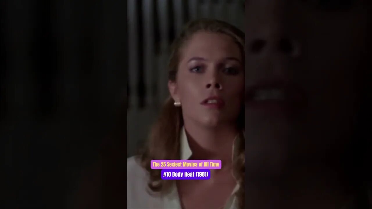 The 25 Sexiest Movies of All Time, #10 Body Heat (1981)