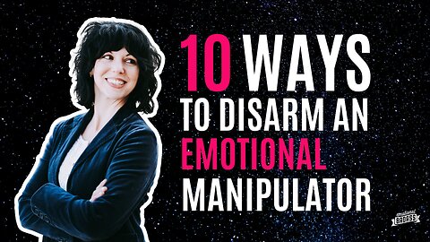 10 Ways to Disarm an Emotional Manipulator