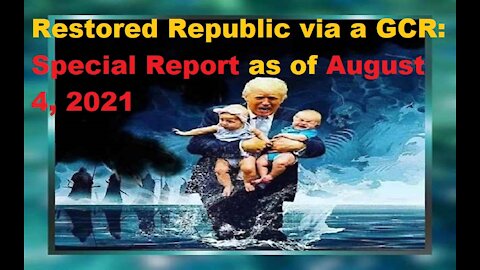 Restored Republic via a GCR Special Report as of August 4,21