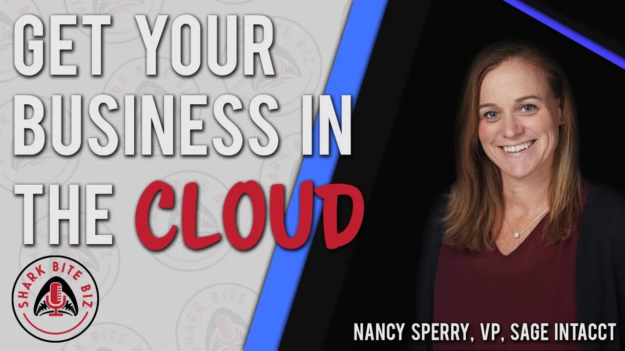 Shark Bite Biz #090 Get Your Business in the Cloud with Nancy Sperry, VP, Sage Intacct