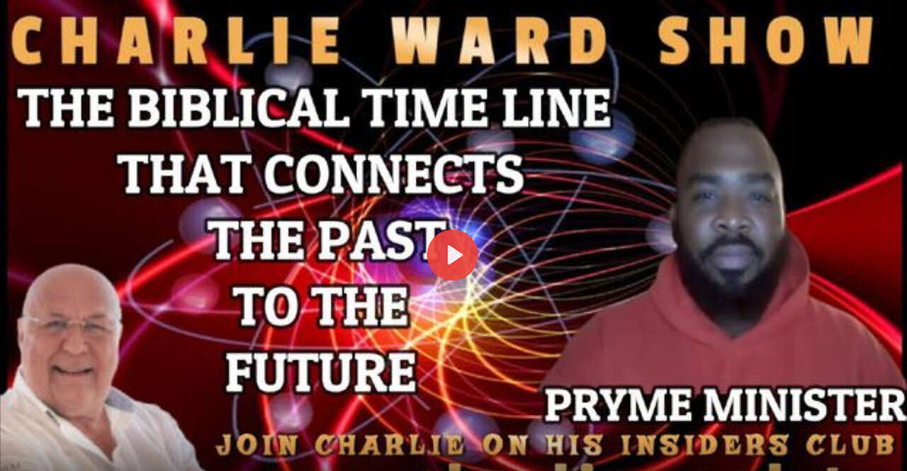 THE BIBLICAL TIME LINE THAT CONNECTS THE PAST TO THE FUTURE WITH PRYME MINISTER & CHARLIE WARD