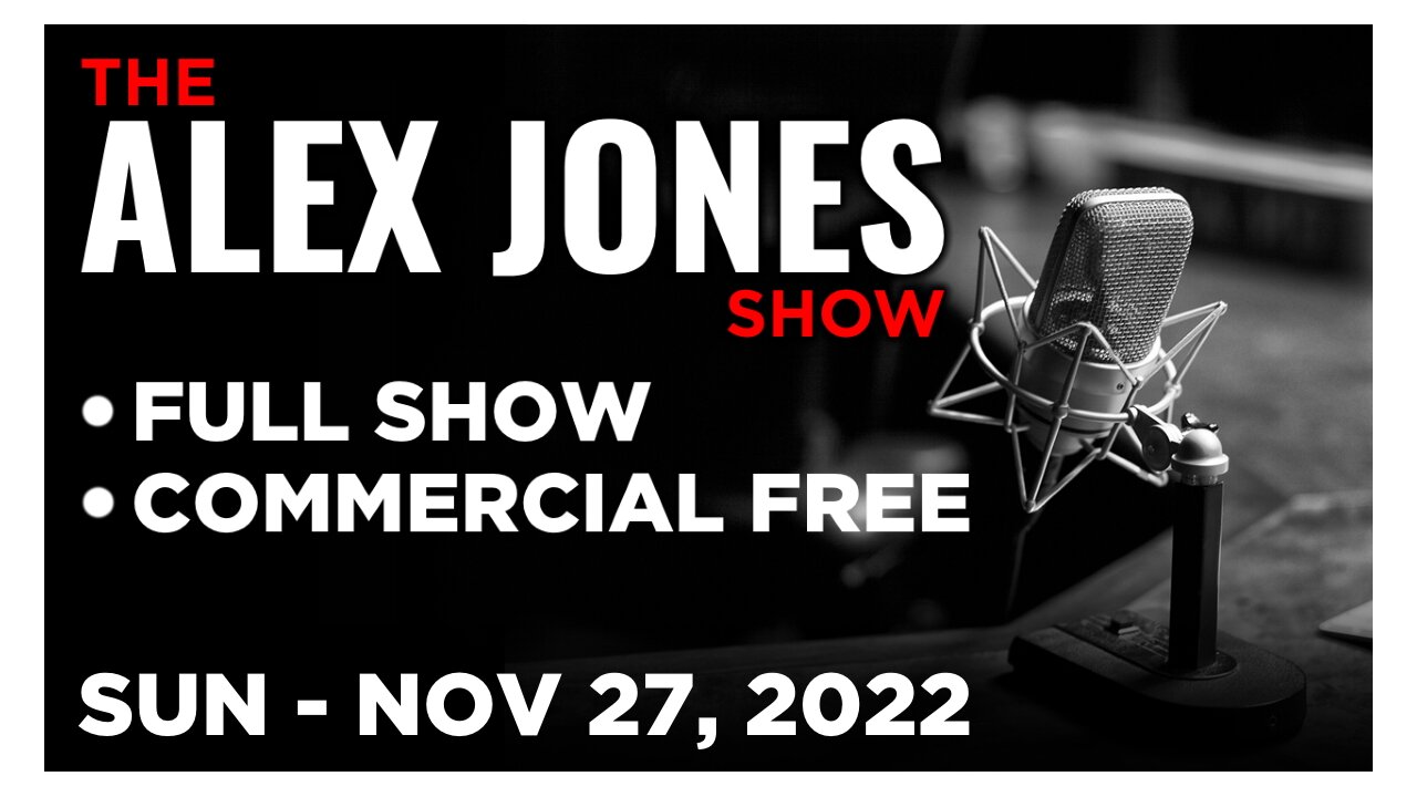 ALEX JONES [FULL] Sunday 11/27/22 • China Rocked By Biggest Anti-CCP Protest in History