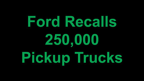 Ford Recalls 250,000 Pickup Trucks