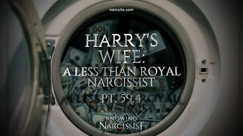 Harry´s Wife : A Less Than Royal Narcissist Part 59.4