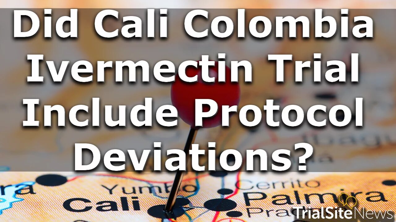 Beyond The Roundup | Did Cali Colombia Ivermectin Trial Include Protocol Deviations?