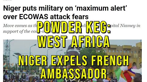 Regional West African War Escalating. Niger Expels French Ambassador. ECOWAS Poised to Strike!