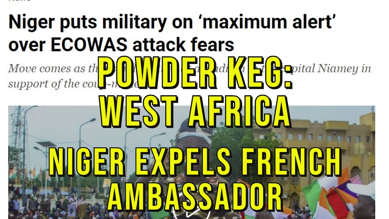 Regional West African War Escalating. Niger Expels French Ambassador. ECOWAS Poised to Strike!