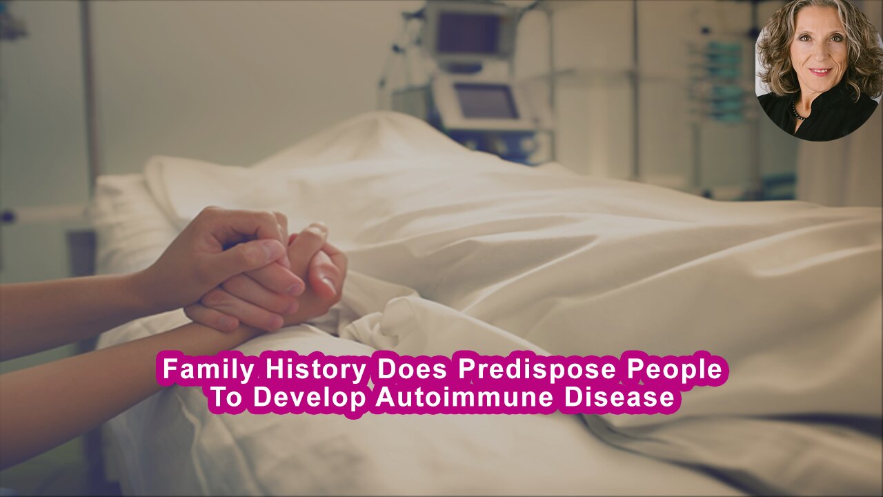 Family History Does Predispose People To Develop Autoimmune Disease