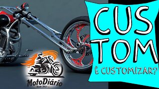 Pra ser CUSTOM tem que CUSTOMIZAR ?