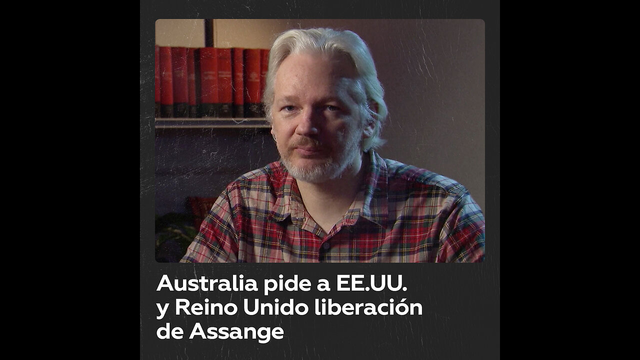 Australia insta a EE.UU. y Reino Unido a permitir el regreso de Assange al país